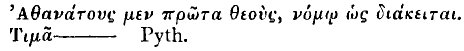 Greek (transliterated):

Athanátous men pr_&otilde;ta theoùs, nóm_o h_os diákeitai
Tim&atilde;

Pyth.