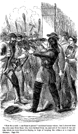 "Now for a rush&mdash;cut them to pieces!" exclaimed many
voices: but I observed that the cries came from those who were furthest
from us and out of the reach of our pistols, which we were forced to
display, in hope of keeping the robbers at a respectful distance.