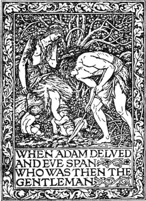 [WHEN ADAM DELVED AND EVE SPAN
WHO WAS THEN THE GENTLEMAN]