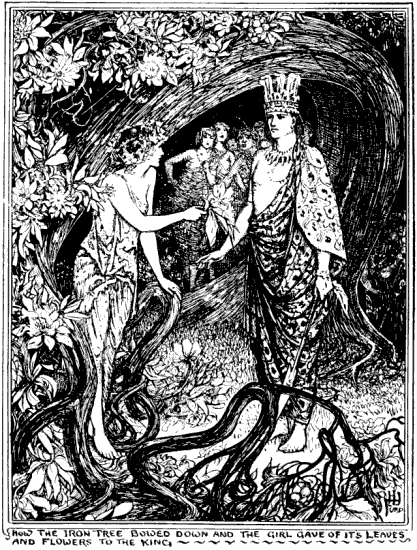 
How the iron tree bowed down and the girl gave of its
leaves and flowers to the king.
