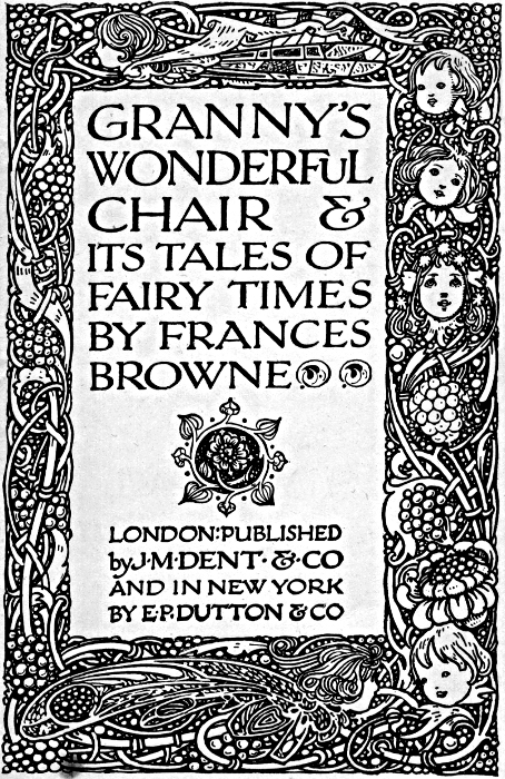 GRANNYS WONDERFUL CHAIR & ITS TALES OF FAIRY TIMES BY FRANCES BROWNE - LONDON:
           PUBLISHED by JMDENT & CO AND IN NEW YORK BY E P DUTTON & CO