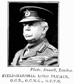 Photo, Russell, London.
Field-Marshal Lord Plumer,
G.C.B., G.C.M.G., G.C.V.O.