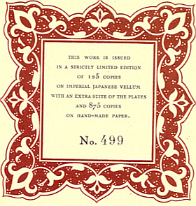 THIS WORK IS ISSUED
IN A STRICTLY LIMITED EDITION OF
125 COPIES ON IMPERIAL JAPANESE VELLUM WITH AN EXTRA SUITE OF THE
PLATES AND 875 COPIES ON HAND-MADE PAPER. NO. 499.