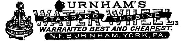 BURNHAM'S STANDARD TURBINE WATER WHEEL.
WARRANTED BEST AND CHEAPEST. N. F. BURNHAM, YORK, PA.