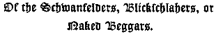Of the Schwanfelders, Blickschlahers, or
Naked Beggars.