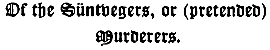 Of the Süntvegers, or (pretended)
Murderers.