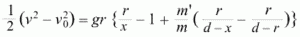 %    1   2   2          r         m'    r     r
%    - (v - v ) = gr { &mdash;- - 1 + &mdash;- ( &mdash;- - &mdash;-) }
%    2       0          x         m    d-x   d-r