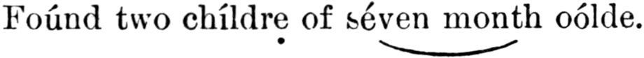 'Foúnd two chíldrẹ of séven month oólde.' with
scansion markup