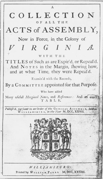A Collection of All the Acts of Assembly Now in
Force, in the Colony of Virginia (1733) printed by William Parks