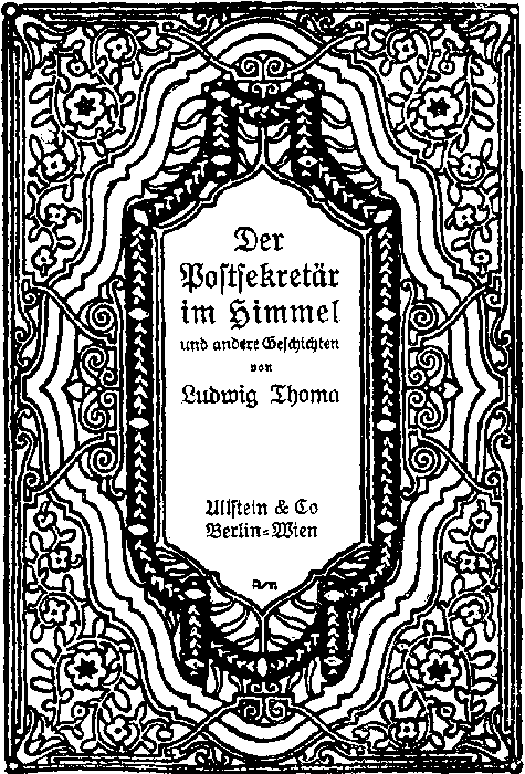 Der
Postsekret�r
im Himmel und andere Geschichten

von

Ludwig Thoma

Ullstein & Co
Berlin-Wien
