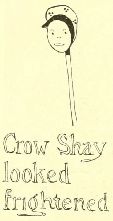 Crow Shay
looked
frightened