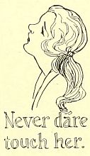 Never dare
touch her.