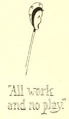 “All work
and no play.”