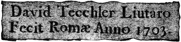 David Tecchler Liutaro Fecit Rom&aelig; Anno 1703.