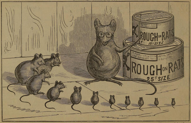 A large rat, bespectacled, pointing to tins of Rough on Rats
and lecturing to a circle of diminishingly-sized rats.