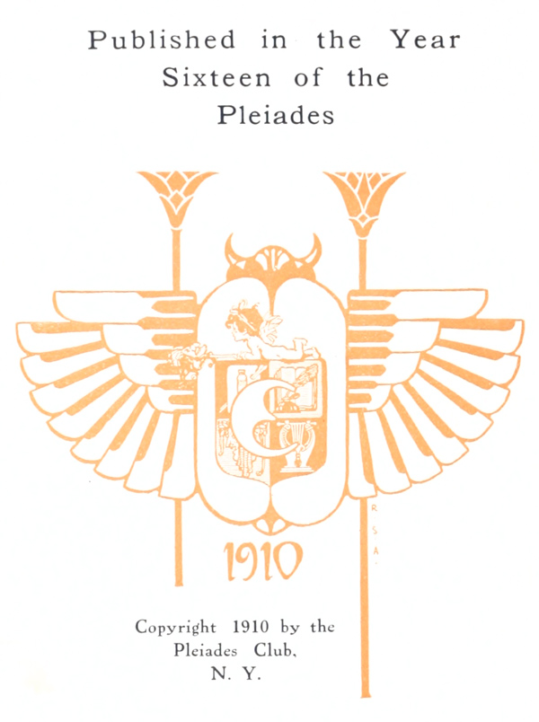 Published in the Year
Sixteen of the
Pleiades
1910
Copyright 1910 by the
Pleiades Club,
N. Y.