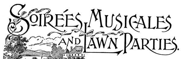 Soirées Musicales
and Lawn Parties.
