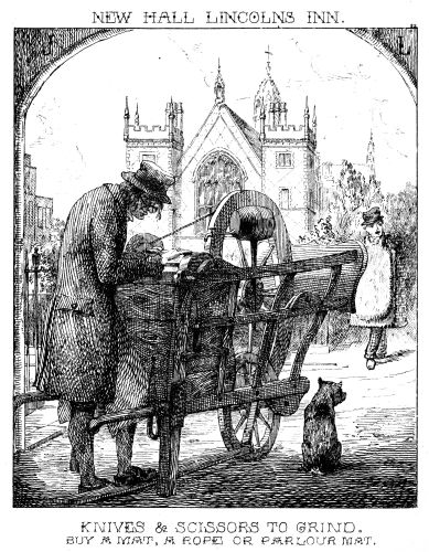 [Image unavailable: NEW HALL LINCOLNS INN.

KNIVES & SCISSORS TO GRIND.

BUY A MAT, A ROPE OR PARLOUR MAT.]