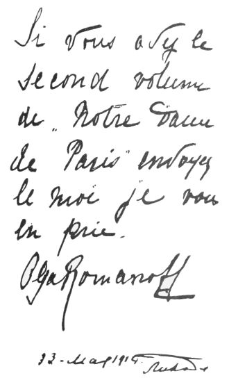 [Image unavailable: Si vous avez le second volume de “Notre Dame de Paris” envoyez le
moi je vous en prie.

Olga Romanoff

13. May 1914.]